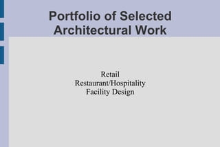 Portfolio of Selected Architectural Work Retail Restaurant/Hospitality Facility Design 