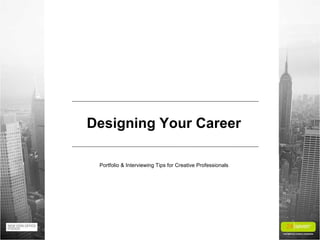 Designing Your Career

 Portfolio & Interviewing Tips for Creative Professionals
 