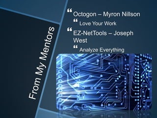 Octogon – Myron Nillson
 Love Your Work
EZ-NetTools – Joseph
West
 Analyze Everything
 