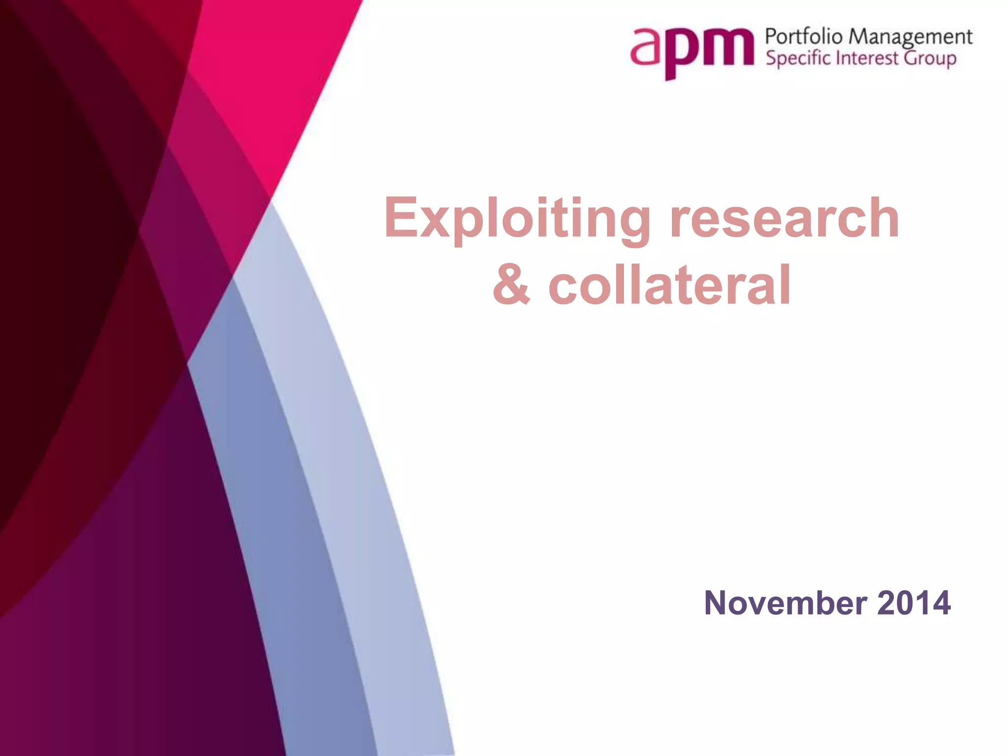 Exploiting research
& collateral
November 2014
 