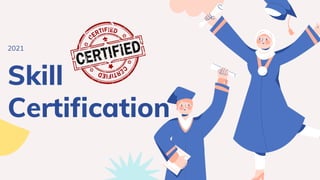 Skill
Certification
2021
 