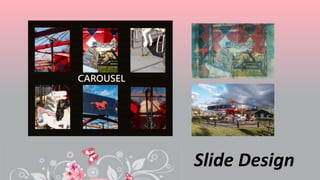 Slide Design
 