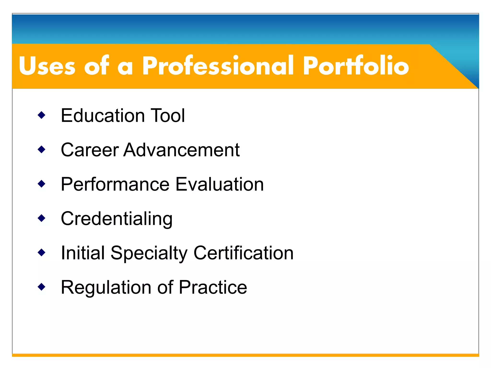  Education Tool
 Career Advancement
 Performance Evaluation
 Credentialing
 Initial Specialty Certification
 Regulation of Practice
 