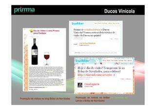 Ducos Vinícola




Promoção de vinhos no blog Bolsa de Novidades   Promoção de vinhos no twitter do Cacimba de
                                                Letras e Bolsa de Novidades
 