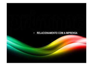 • RELACIONAMENTO COM A IMPRENSA
 