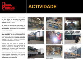 ACTIVIDADE
Em resposta às exigências do mercado e de forma a garantir
uma melhor qualidade nos seus trabalhos, a Primos S.A.
decidiu em 1993 criar a sua própria Oficina de
Carpintaria, numa área de 1287m2.
Está equipada para executar os mais diversos trabalhos em
carpintaria e respectivos acabamentos. Está dotada uma Estufa
de Envernizamento, permitindo desta forma um acabamento
uniforme e perfeito das peças.
Com o mesmo propósito, a Primos S.A. promoveu a criação da
Oficina de Serralharia, bem como novos postos de trabalho e
também novos serviços disponíveis, distribuidos numa área de
626m2. Destaca-se neste espaço a Cabine de Decapagem e
Metalização, o que permite o manuseamento, tratamento e
acabamento das peças metálicas num só espaço.
Salienta-se nestes dois espaços a capacidade de
resposta, tanto humano como material, para a execução de
reparação, recuperação e reabilitação de peças de
madeira, ferro e aço, tendo sempre o cuidado e a atenção para
a preservação da sua imagem e identidade.
Os nossos colaboradores são formados e certificados pelas
entidades competentes, sendo possuidores de CAP (Certificado
de Aptidão Profissional), sendo uma garantia de qualidade nas
peças executadas para os nossos clientes.
ESTALEIRO DE CARPINTARIA
ESTALEIRO DE SERRALHARIA
ARMAZÉM DE MATERIAIS
ESTUFA DE ENVERNIZAMENTO
CABINE DE DECAPAGEM E METALIZAÇÃO
ARMAZÉM DE MÁQUINAS E EQUIPAMENTOS
MIÁQUINA DE MULTI FURAÇÕES
REAPARAÇÃO DE PEÇAS METÁLICAS
ARMAZÉM DE MADEIRAS
 