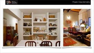 Projeto: Mourato Coelho
Projeto: Casa Vermelha
 