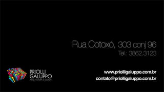 Rua Cotoxó, 303 conj 96
                Tel.: 3862.3123

          www.priolligaluppo.com.br
      contato@priolligaluppo.com.br
 