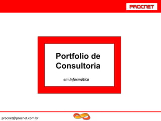 Portfolio de
Consultoria
em Informática

procnet@procnet.com.br

 