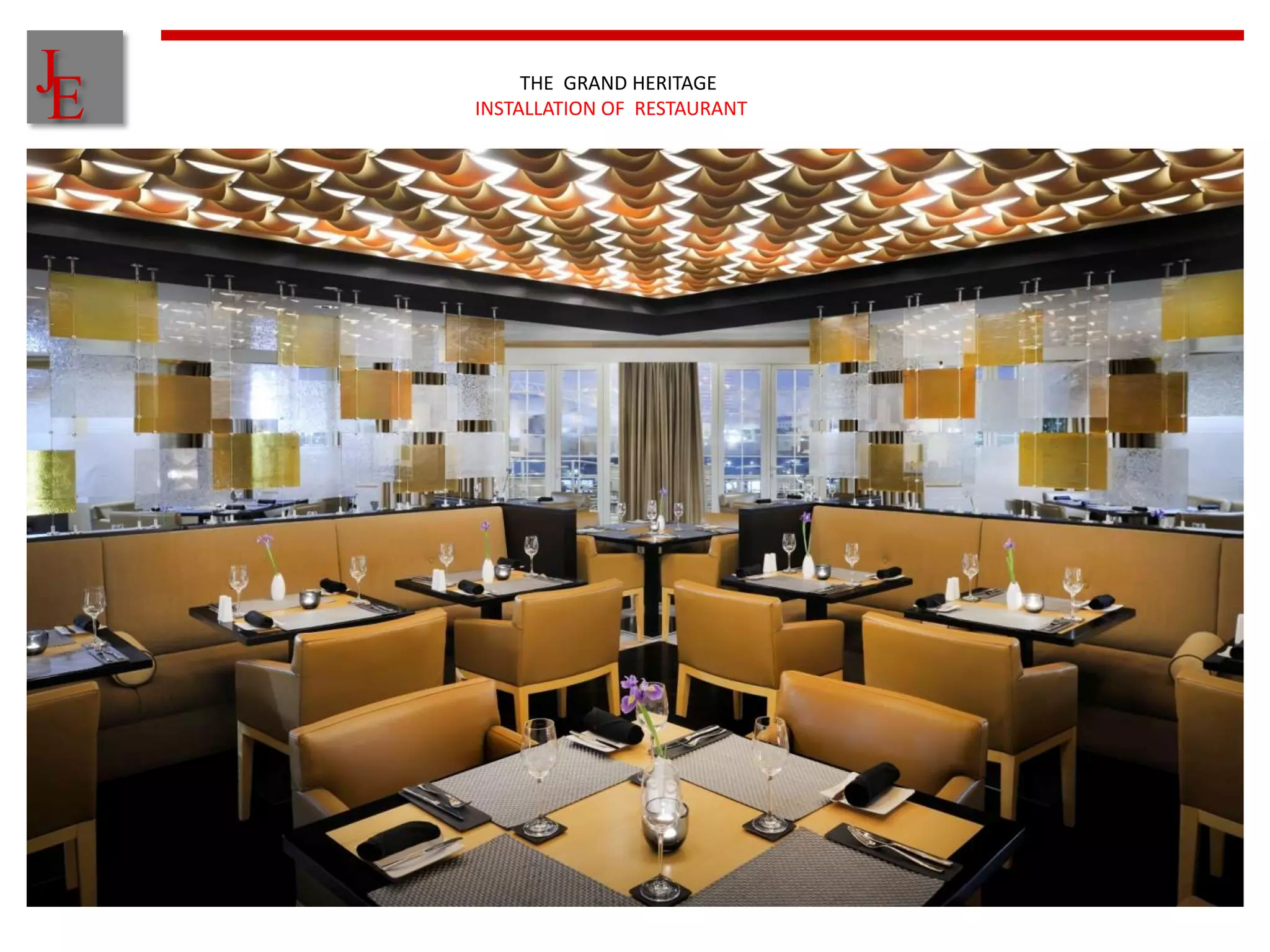 J
E        THE GRAND HERITAGE
    INSTALLATION OF RESTAURANT
 