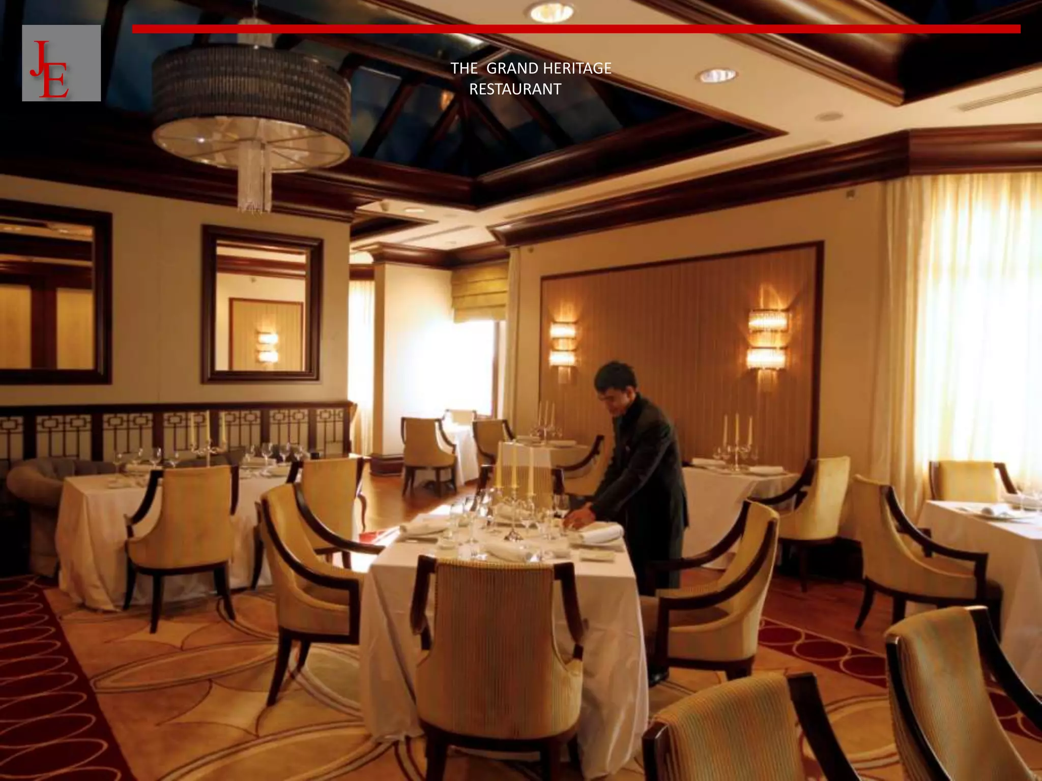 J
E   THE GRAND HERITAGE
      RESTAURANT
 