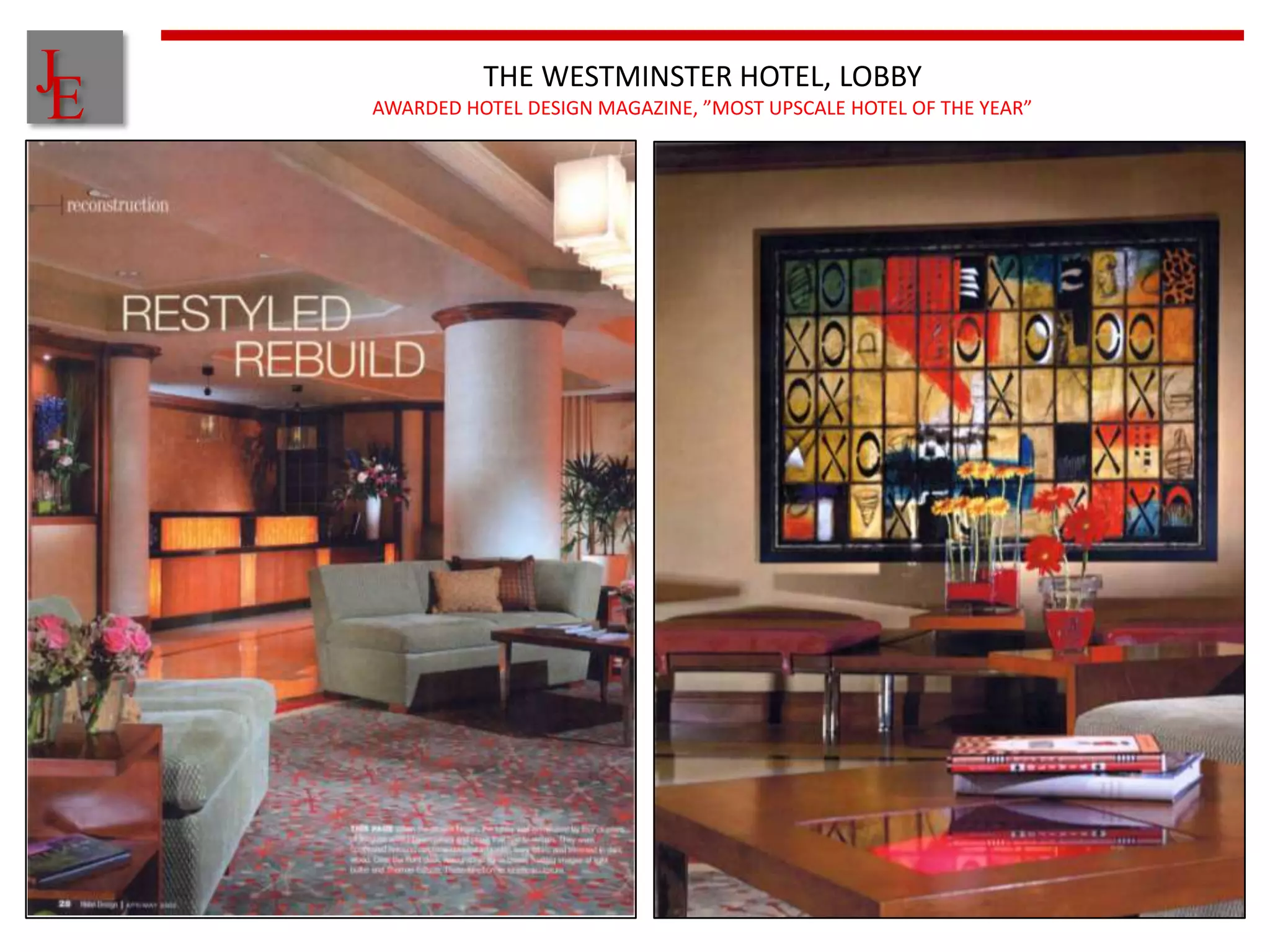 J
E
              THE WESTMINSTER HOTEL, LOBBY
    AWARDED HOTEL DESIGN MAGAZINE, ”MOST UPSCALE HOTEL OF THE YEAR”
 