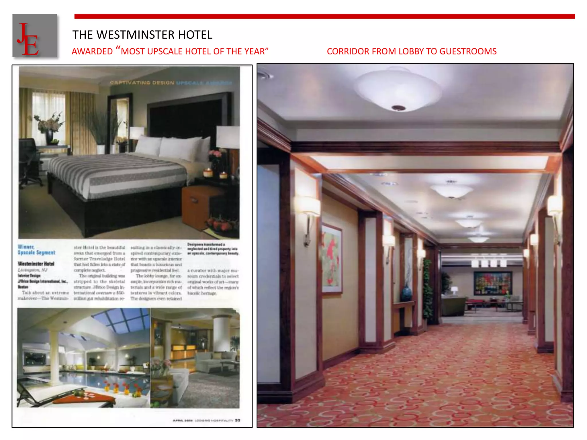 J
E
    THE WESTMINSTER HOTEL
    AWARDED “MOST UPSCALE HOTEL OF THE YEAR”   CORRIDOR FROM LOBBY TO GUESTROOMS
 