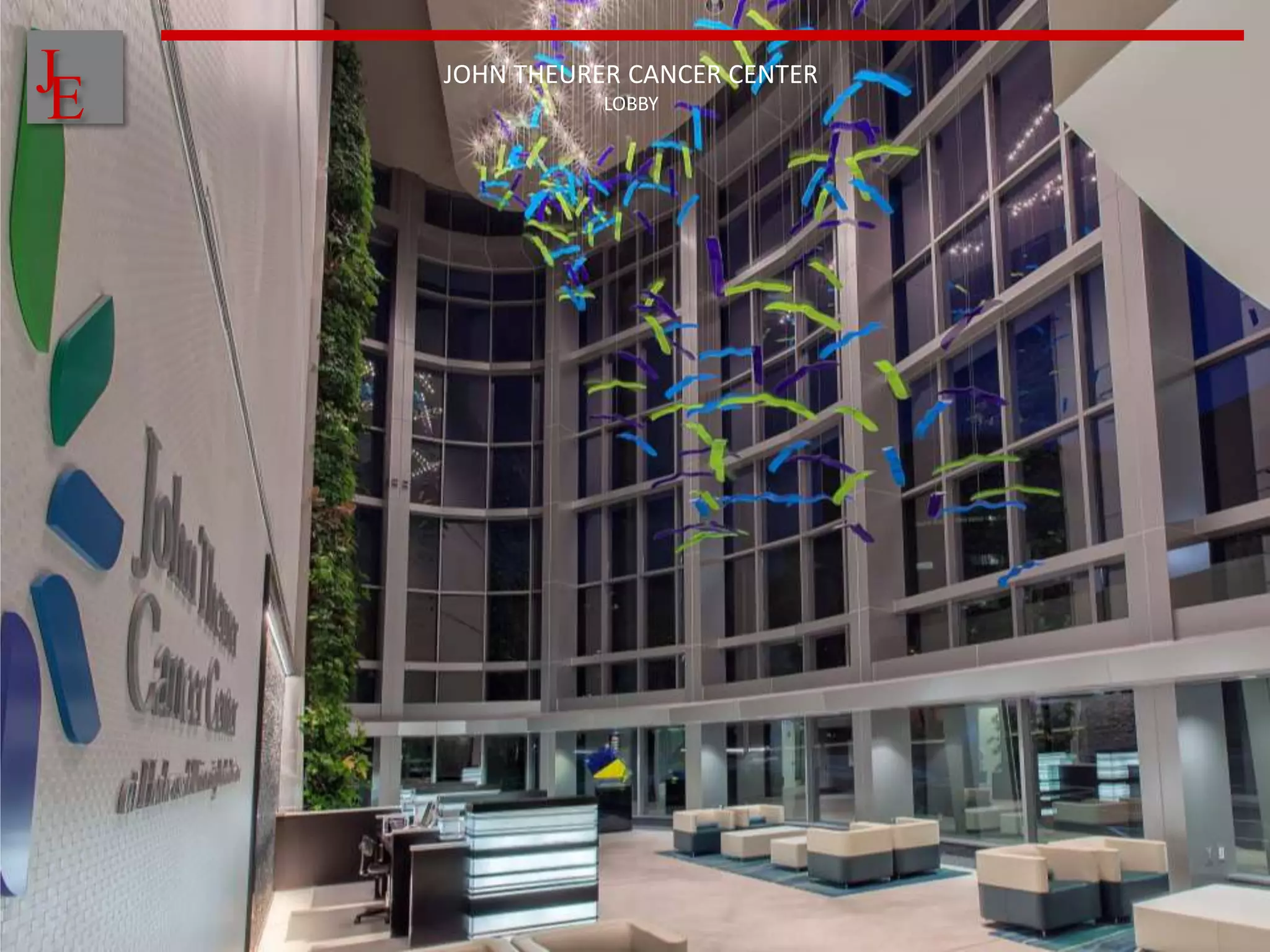 J
E
    JOHN THEURER CANCER CENTER
               LOBBY
 