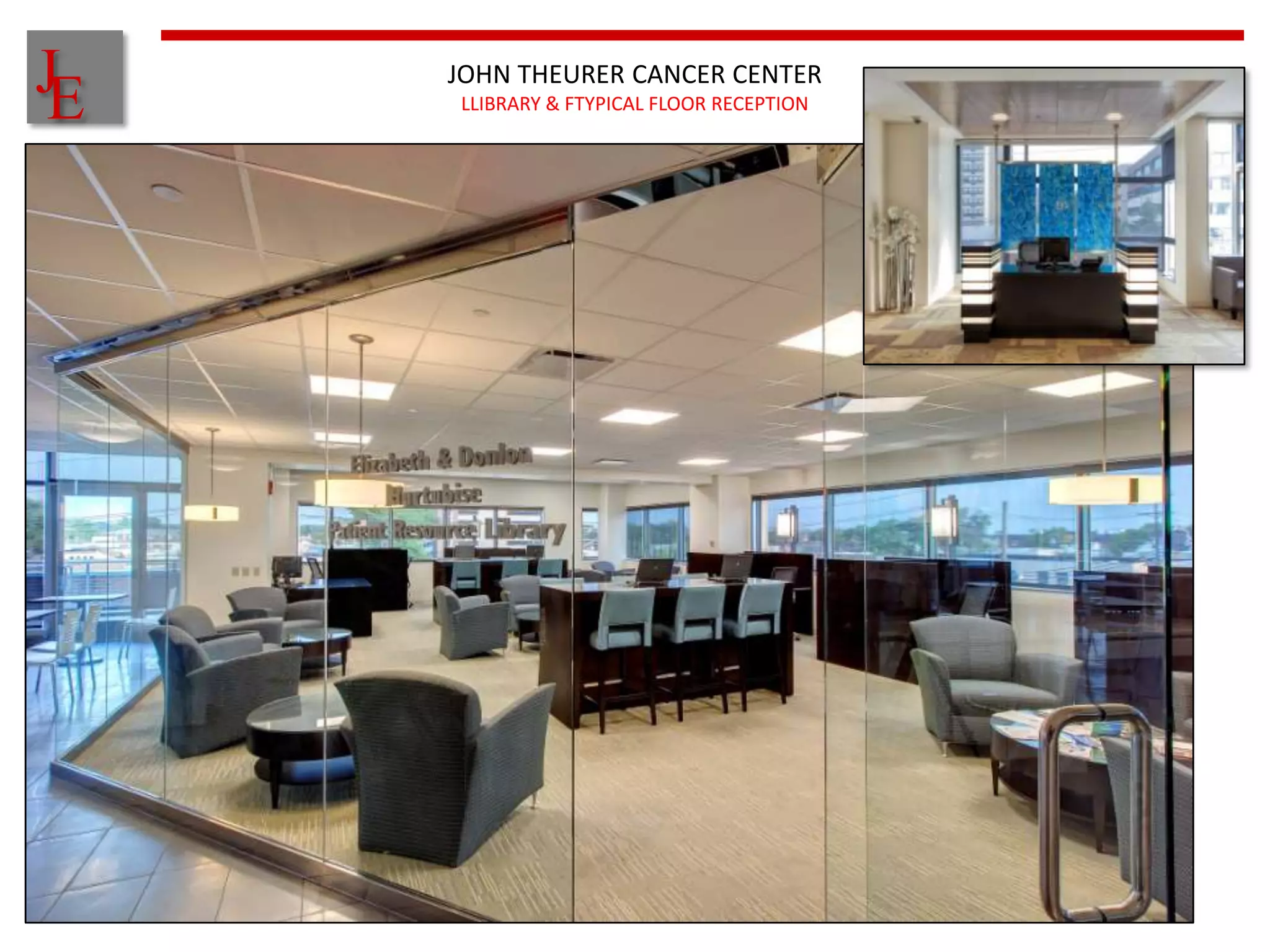 J
E
    JOHN THEURER CANCER CENTER
    LLIBRARY & FTYPICAL FLOOR RECEPTION
 