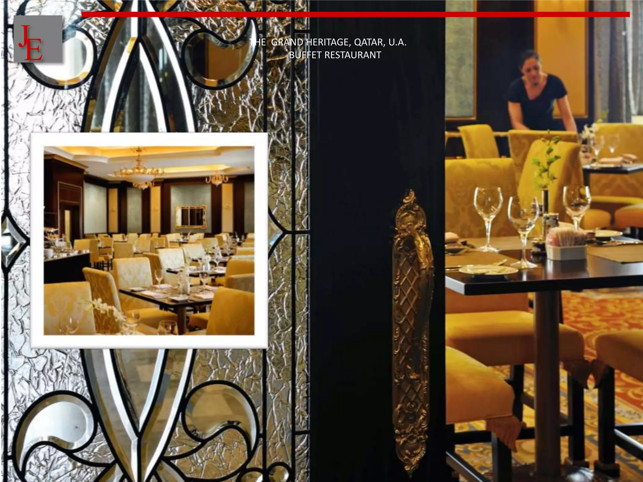 J
E   THE GRAND HERITAGE, QATAR, U.A.
           BUFFET RESTAURANT
 
