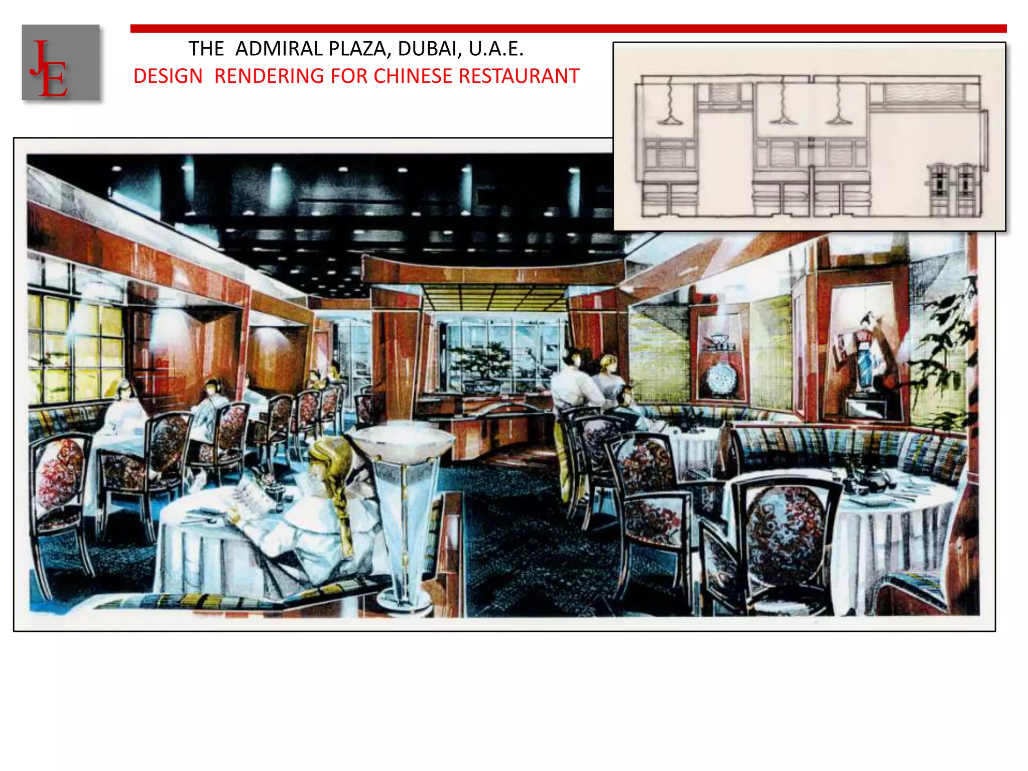 THE ADMIRAL PLAZA, DUBAI, U.A.E.
J
E   DESIGN RENDERING FOR CHINESE RESTAURANT
 