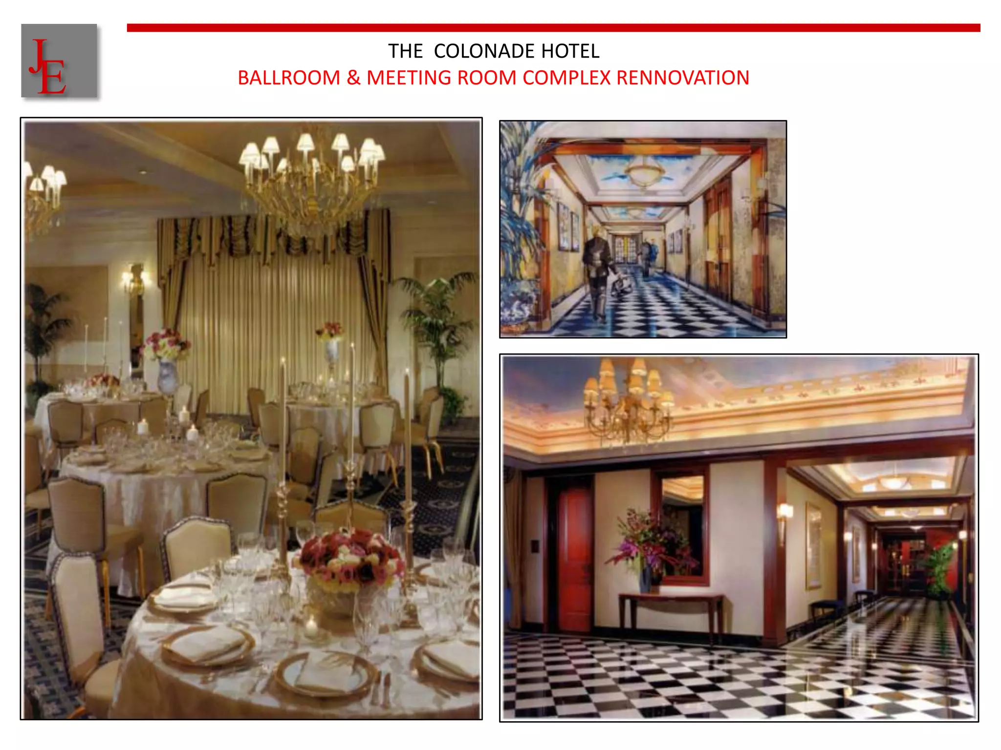 J
E
                THE COLONADE HOTEL
    BALLROOM & MEETING ROOM COMPLEX RENNOVATION
 