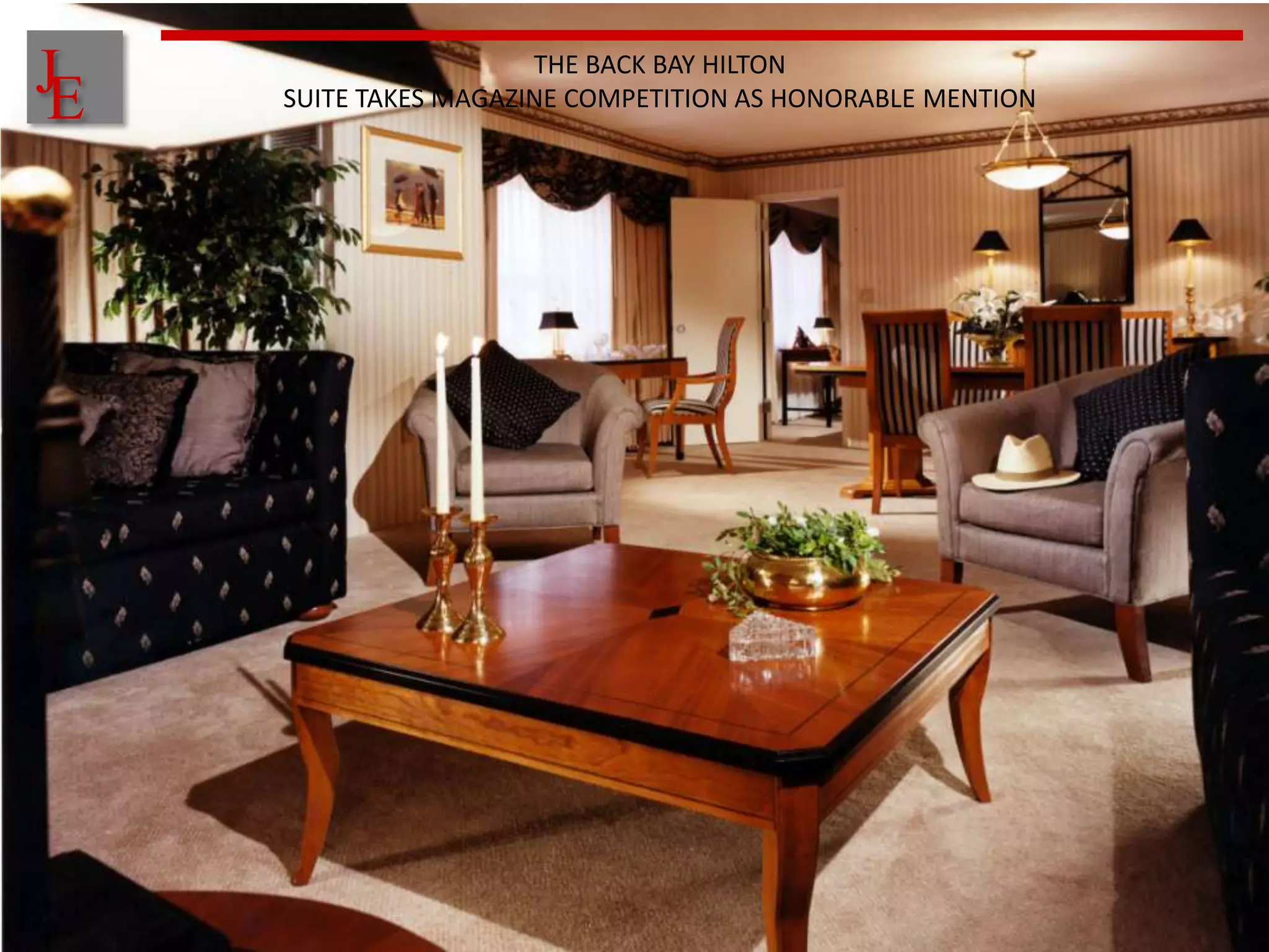 J
E
                      THE BACK BAY HILTON
    SUITE TAKES MAGAZINE COMPETITION AS HONORABLE MENTION
 