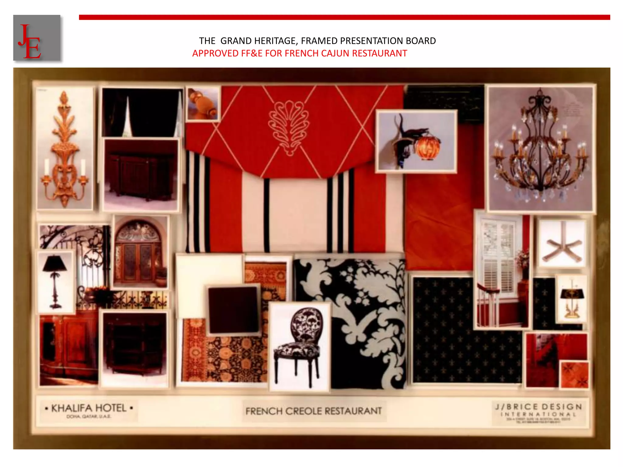 J
E    THE GRAND HERITAGE, FRAMED PRESENTATION BOARD
    APPROVED FF&E FOR FRENCH CAJUN RESTAURANT
 