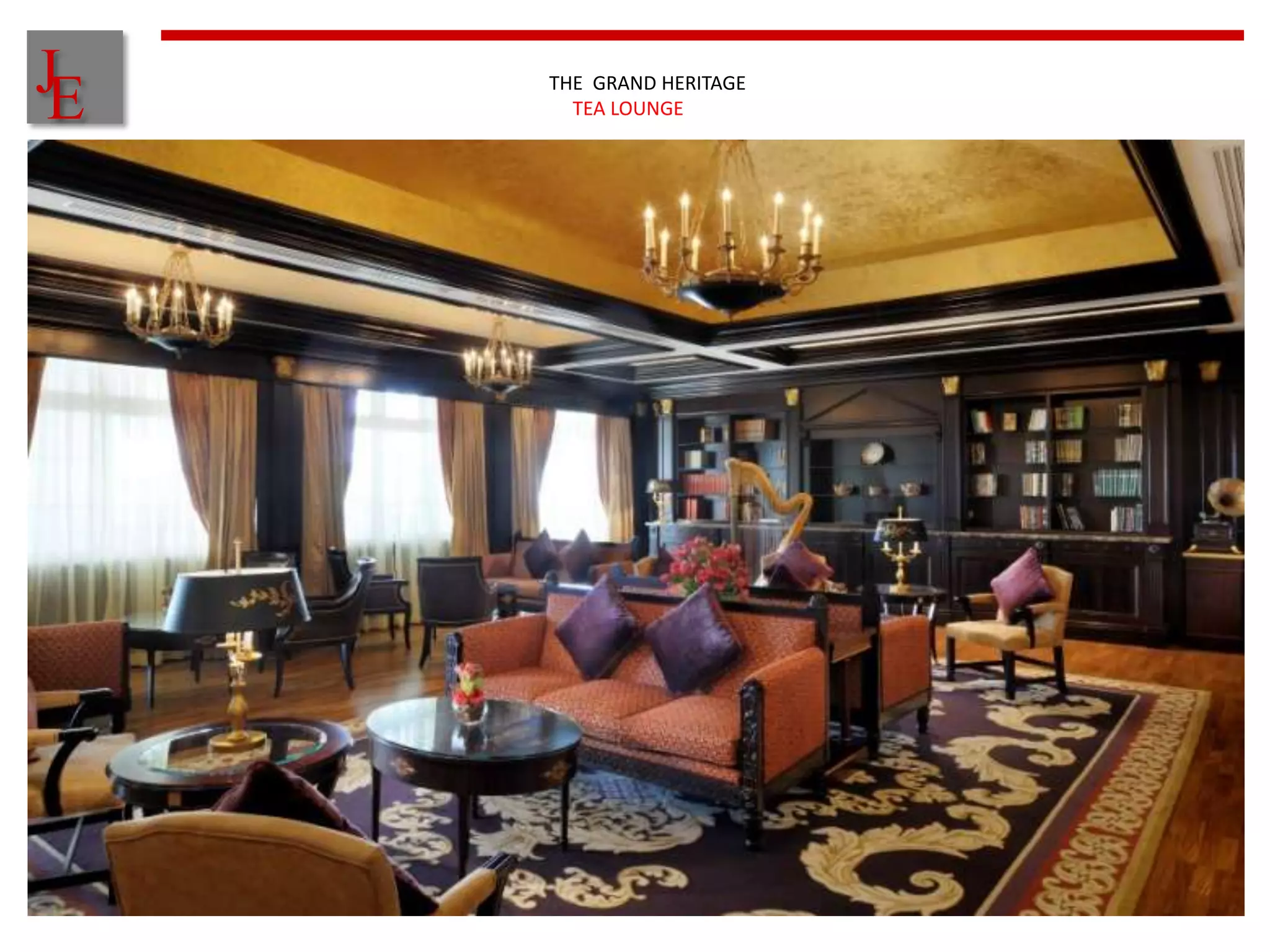 J
E   THE GRAND HERITAGE
      TEA LOUNGE
 