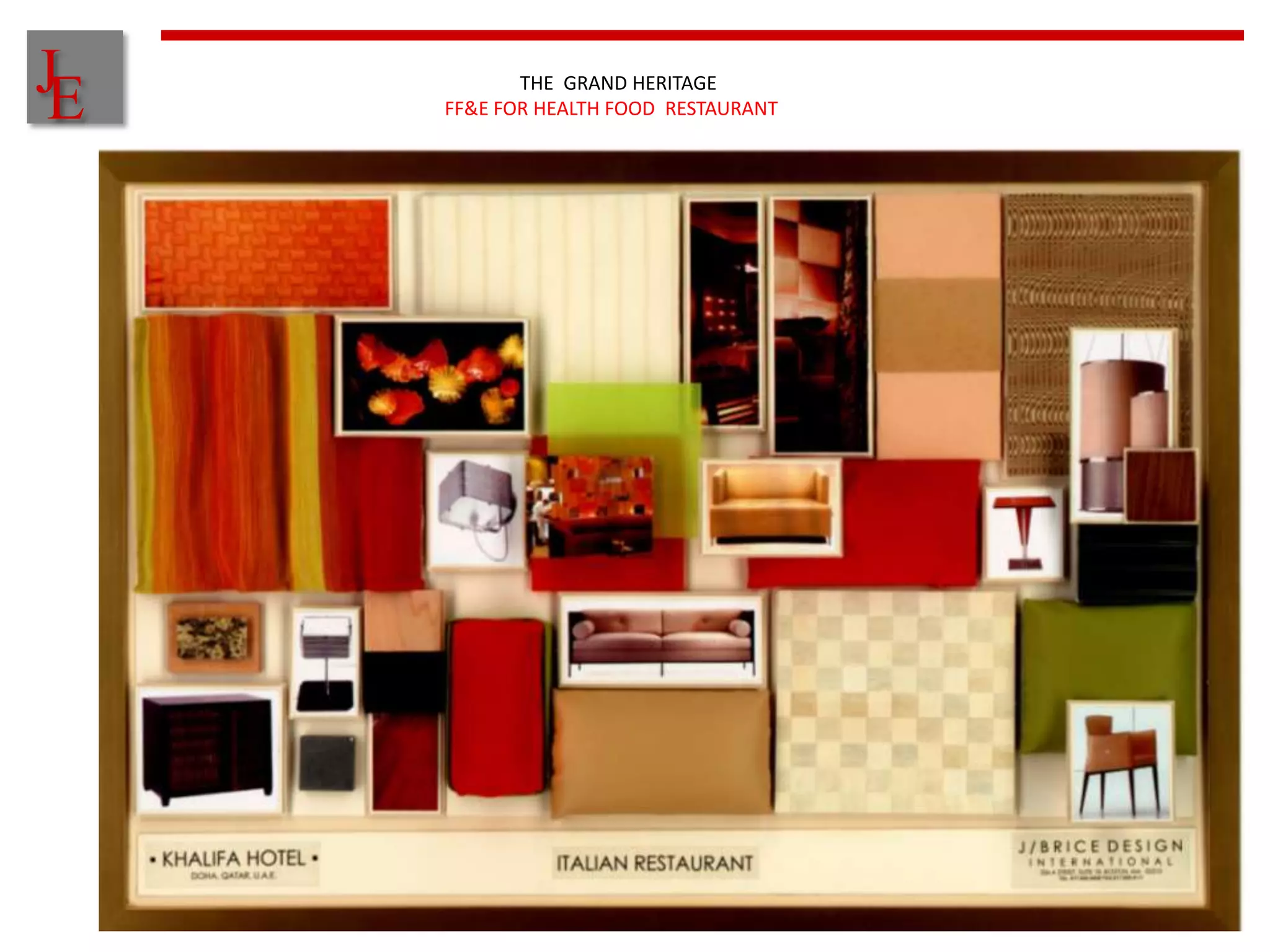 J
E          THE GRAND HERITAGE
    FF&E FOR HEALTH FOOD RESTAURANT
 