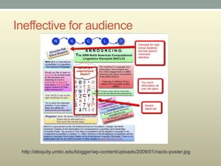 Ineffective for audience




 http://ebiquity.umbc.edu/blogger/wp-content/uploads/2009/01/naclo-poster.jpg
 