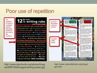 Poor use of repetition




http://www.stjschools.org/atynes/Imag   http://www.cyberstitchers.org/copyri
es/WRITINGimages/writing.poster.jpg     ght.html
 