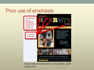 Poor use of emphasis




       http://collectionsintheattic.com/portfolio_stuff/
       poster.html
 