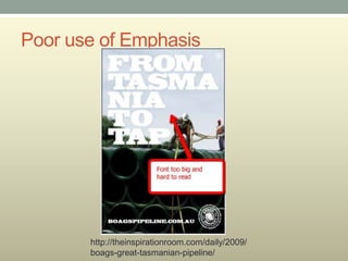 Poor use of Emphasis




       http://theinspirationroom.com/daily/2009/
       boags-great-tasmanian-pipeline/
 