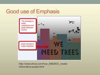 Good use of Emphasis




    http://www.ehow.com/how_6882603_create-
    informative-poster.html
 