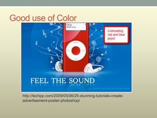 Good use of Color




   http://techpp.com/2009/05/06/25-stunning-tutorials-create-
   advertisement-poster-photoshop/
 