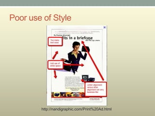Poor use of Style




        http://nandigraphic.com/Print%20Ad.html
 