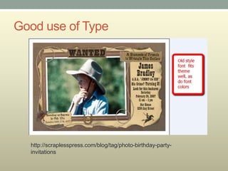 Good use of Type




  http://scraplesspress.com/blog/tag/photo-birthday-party-
  invitations
 