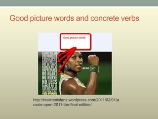 Good picture words and concrete verbs




      http://realztenisfanz.wordpress.com/2011/02/01/a
      ussie-open-2011-the-final-edition/
 