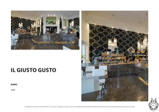 LA PROPRIETA DI QUESTO DOCUMENTO E TUTELATA A NORMA DI LEGGE. NON SONO AMMESSE QUINDI RIPRODUZIONI SENZA PREVENTIVA AUTORIZZAZIONE DA PARTE DELLAUTORE
MASInterior and Concept Studio
IL GIUSTO GUSTO
ANNO
2009
 
