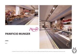 LA PROPRIETA DI QUESTO DOCUMENTO E TUTELATA A NORMA DI LEGGE. NON SONO AMMESSE QUINDI RIPRODUZIONI SENZA PREVENTIVA AUTORIZZAZIONE DA PARTE DELLAUTORE
MASInterior and Concept Studio
ANNO
2011
PANIFICIO MUNGER
 