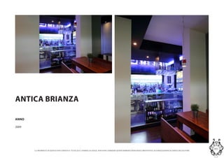 LA PROPRIETA DI QUESTO DOCUMENTO E TUTELATA A NORMA DI LEGGE. NON SONO AMMESSE QUINDI RIPRODUZIONI SENZA PREVENTIVA AUTORIZZAZIONE DA PARTE DELLAUTORE
MASInterior and Concept Studio
ANTICA BRIANZA
ANNO
2009
 