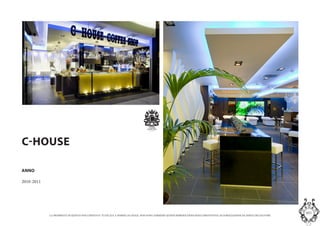LA PROPRIETA DI QUESTO DOCUMENTO E TUTELATA A NORMA DI LEGGE. NON SONO AMMESSE QUINDI RIPRODUZIONI SENZA PREVENTIVA AUTORIZZAZIONE DA PARTE DELLAUTORE
MASInterior and Concept Studio
C-HOUSE
Caffetteria, Bar, Lounge in un unico format. Pensato
per centri commerciali in modo da potersi adattare
alle varie metrature disponibili mantenendo una sua
riconoscibilit. Cambiando le luci cambia anche la
percezione dellambiente. Da locale diurno a locale
serale. Dalla colazione allHappy Hour.
ANNO
2010-2011
 