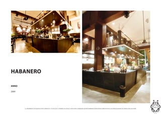 LA PROPRIETA DI QUESTO DOCUMENTO E TUTELATA A NORMA DI LEGGE. NON SONO AMMESSE QUINDI RIPRODUZIONI SENZA PREVENTIVA AUTORIZZAZIONE DA PARTE DELLAUTORE
MASInterior and Concept Studio
HABANERO
ANNO
2009
 