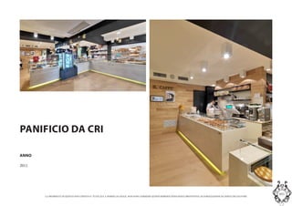 LA PROPRIETA DI QUESTO DOCUMENTO E TUTELATA A NORMA DI LEGGE. NON SONO AMMESSE QUINDI RIPRODUZIONI SENZA PREVENTIVA AUTORIZZAZIONE DA PARTE DELLAUTORE
MASInterior and Concept Studio
PANIFICIO DA CRI
ANNO
2011
 