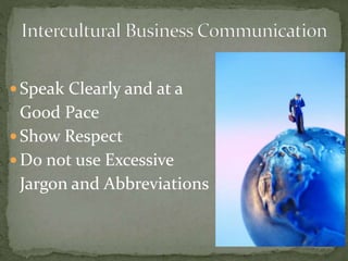  Speak Clearly and at a 
Good Pace 
Show Respect 
Do not use Excessive 
Jargon and Abbreviations 
 