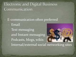 • E-communication often preferred 
• Email 
• Text messaging 
and Instant messaging 
• Podcasts, blogs, wikis 
• Internal/...