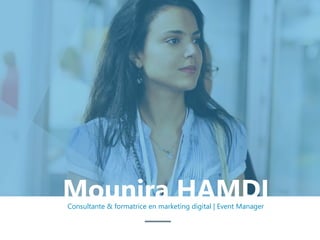 Consultante & formatrice en marketing digital | Event Manager
Mounira HAMDI
 