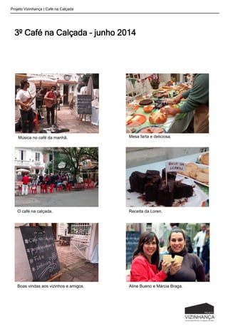 3º Café na Calçada – junho 2014
Projeto Vizinhança | Café na Calçada
Aline Bueno e Márcia Braga.
Mesa farta e deliciosa.
O café na calçada. Receita da Loren.
Boas vindas aos vizinhos e amigos.
Música no café da manhã.
 