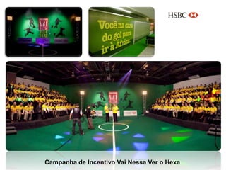 Campanha de Incentivo Vai Nessa Ver o Hexa
 