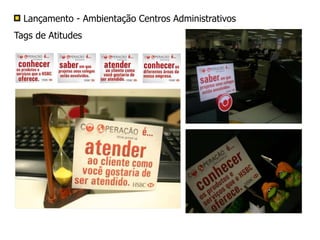 Lançamento - Ambientação Centros Administrativos
Tags de Atitudes
 