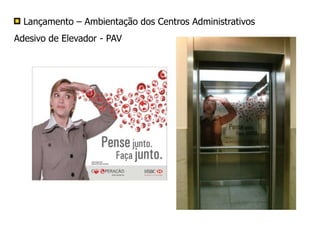 Lançamento – Ambientação dos Centros Administrativos
Adesivo de Elevador - PAV
 