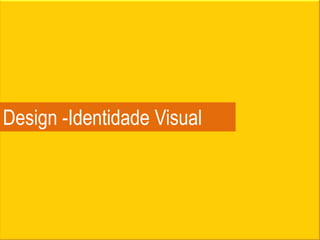 Design -Identidade Visual
 