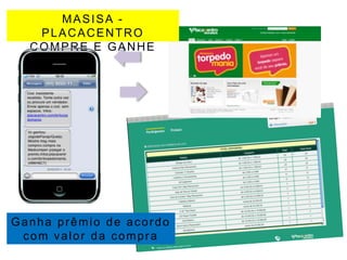 MASISA -
   PLACACENTRO
  COMPRE E GANHE




Ganha prêmio de acordo
 com valor da compra
 
